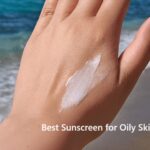 Best Sunscreen for Oily Skin